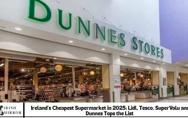 Cost of living: Ireland's cheapest supermarket in 2025 named as Lidl, Tesco, SuperValu and Dunnes go head-to-head